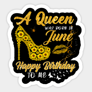 Sunflower A Queen Was Born In June Happy Birthday To Me Sticker